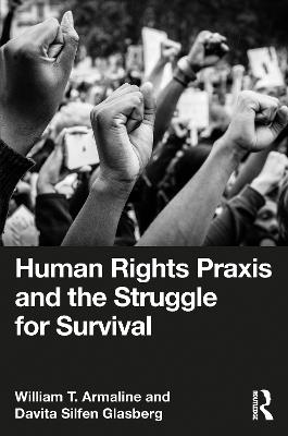 Human Rights Praxis and the Struggle for Survival - William T. Armaline,Davita Silfen Glasberg - cover