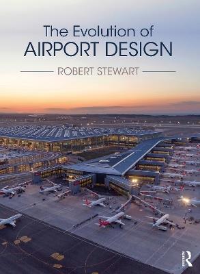 The Evolution of Airport Design - Robert Stewart - cover