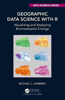 Geographic Data Science with R: Visualizing and Analyzing Environmental Change - Michael C. Wimberly - cover