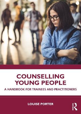 Counselling Young People: A Handbook for Trainees and Practitioners - Louise Porter - cover