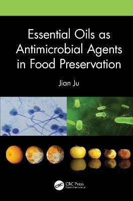 Essential Oils as Antimicrobial Agents in Food Preservation - Jian Ju - cover