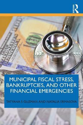 Municipal Fiscal Stress, Bankruptcies, and Other Financial Emergencies - Tatyana Guzman,Natalia Ermasova - cover