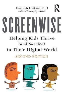 Screenwise: Helping Kids Thrive (and Survive) in Their Digital World - Devorah Heitner - cover