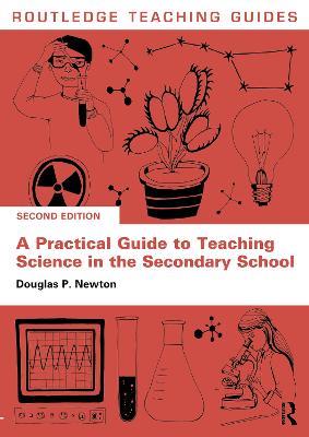 A Practical Guide to Teaching Science in the Secondary School - Douglas P. Newton - cover