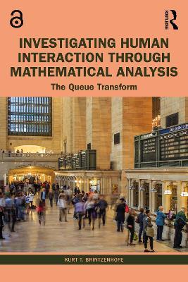 Investigating Human Interaction through Mathematical Analysis: The Queue Transform - Kurt T. Brintzenhofe - cover