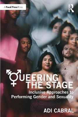 Queering the Stage: Inclusive Approaches to Performing Gender and Sexuality - Adi Cabral - cover