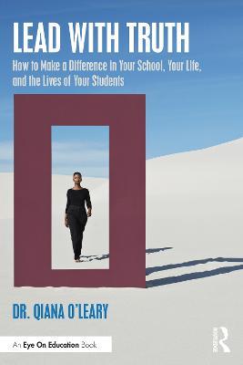 Lead with Truth: How to Make a Difference in Your School, Your Life, and the Lives of Your Students - Qiana O'Leary - cover