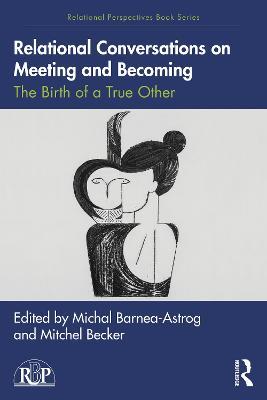 Relational Conversations on Meeting and Becoming: The Birth of a True Other - cover