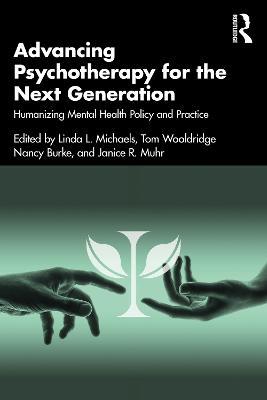 Advancing Psychotherapy for the Next Generation: Humanizing Mental Health Policy and Practice - cover