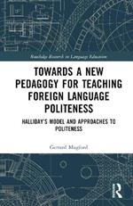 Towards a New Pedagogy for Teaching Foreign Language Politeness: Halliday’s Model and Approaches to Politeness