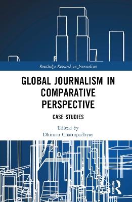 Global Journalism in Comparative Perspective: Case Studies - cover