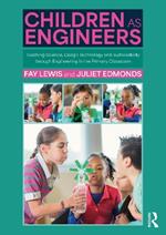 Children as Engineers: Teaching Science, Design Technology and Sustainability through Engineering in the Primary Classroom