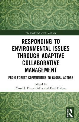 Responding to Environmental Issues through Adaptive Collaborative Management: From Forest Communities to Global Actors - cover