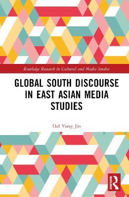 Global South Discourse in East Asian Media Studies - Dal Yong Jin - cover