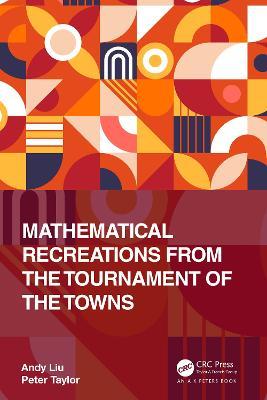 Mathematical Recreations from the Tournament of the Towns - Andy Liu,Peter Taylor - cover