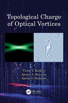 Topological Charge of Optical Vortices - Victor V. Kotlyar,Alexey A. Kovalev,Anton G. Nalimov - cover