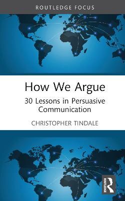 How We Argue: 30 Lessons in Persuasive Communication - Christopher W. Tindale - cover