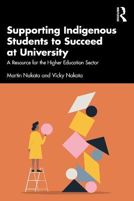 Supporting Indigenous Students to Succeed at University: A Resource for the Higher Education Sector - Martin Nakata,Vicky Nakata - cover
