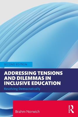 Addressing Tensions and Dilemmas in Inclusive Education: Resolving Democratically - Brahm Norwich - cover