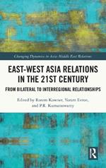 East-West Asia Relations in the 21st Century: From Bilateral to Interregional Relationships