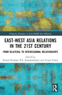 East-West Asia Relations in the 21st Century: From Bilateral to Interregional Relationships - cover