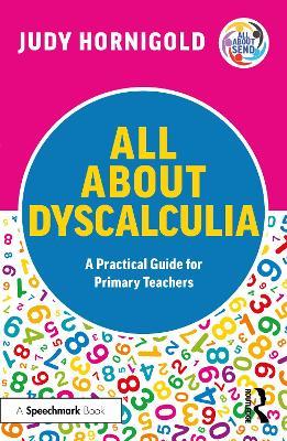 All About Dyscalculia: A Practical Guide for Primary Teachers - Judy Hornigold - cover