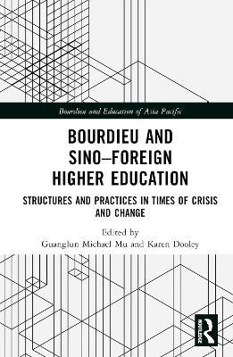 Bourdieu and Sino–Foreign Higher Education: Structures and Practices in Times of Crisis and Change - cover