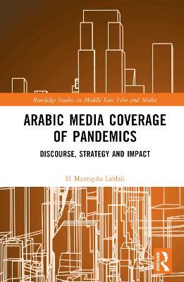 Arabic Media Coverage of Pandemics: Discourse, Strategy and Impact - El Mustapha Lahlali - cover