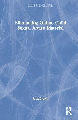 Eliminating Online Child Sexual Abuse Material - Rick Brown - cover