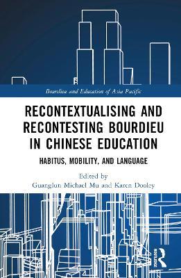 Recontextualising and Recontesting Bourdieu in Chinese Education: Habitus, Mobility and Language - cover