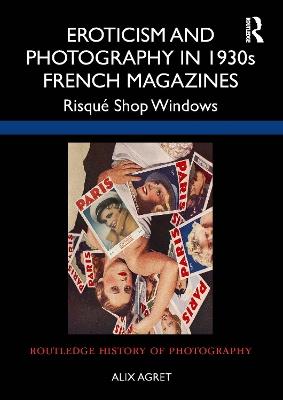 Eroticism and Photography in 1930s French Magazines: Risqué Shop Windows - Alix Agret - cover
