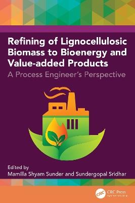 Refining of Lignocellulosic Biomass to Bioenergy and Value-added Products: A Process Engineer's Perspective - cover