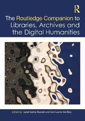 The Routledge Companion to Libraries, Archives, and the Digital Humanities - cover