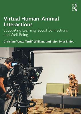 Virtual Human-Animal Interactions: Supporting Learning, Social Connections and Well-being - Christine Yvette Tardif-Williams,John-Tyler Binfet - cover