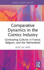 Comparative Dynamics in the Comics Industry: Contrasting Cultures in France, Belgium, and the Netherlands