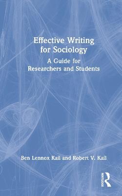 Effective Writing for Sociology: A Guide for Researchers and Students - Ben Kail,Robert Kail - cover