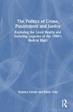 The Politics of Crime, Punishment and Justice: Exploring the Lived Reality and Enduring Legacies of the 1980’s Radical Right