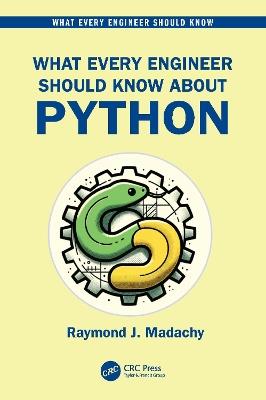 What Every Engineer Should Know About Python - Raymond J. Madachy - cover