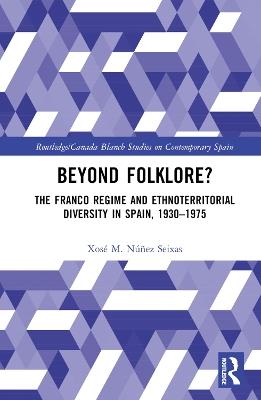 Beyond Folklore?: The Franco Regime and Ethnoterritorial Diversity in Spain, 1930–1975 - Xosé M. Núñez Seixas - cover