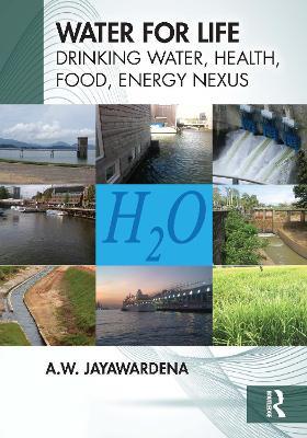Water for Life: Drinking Water, Health, Food, Energy Nexus - A.W. Jayawardena - cover
