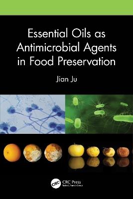 Essential Oils as Antimicrobial Agents in Food Preservation - Jian Ju - cover