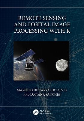 Remote Sensing and Digital Image Processing with R - Marcelo de Carvalho Alves,Luciana Sanches - cover