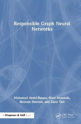 Responsible Graph Neural Networks - Mohamed Abdel-Basset,Nour Moustafa,Hossam Hawash - cover