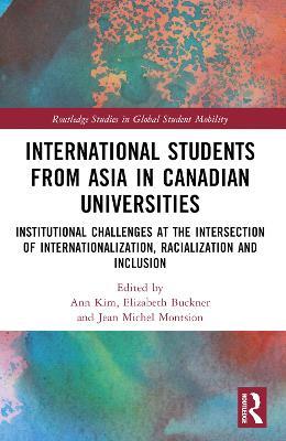 International Students from Asia in Canadian Universities: Institutional Challenges at the Intersection of Internationalization, Racialization and Inclusion - cover