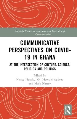 Communicative Perspectives on COVID-19 in Ghana: At the Intersection of Culture, Science, Religion and Politics - cover