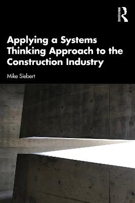 Applying a Systems Thinking Approach to the Construction Industry - Michael Siebert - cover