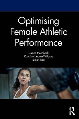 Optimising Female Athletic Performance - Jess Pinchbeck,Candice Lingam-Willgoss,Simon Rea - cover