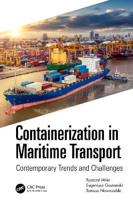 Containerization in Maritime Transport: Contemporary Trends and Challenges - Ryszard K. Miler,Eugeniusz Gostomski,Tomasz Nowosielski - cover