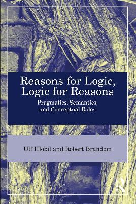 Reasons for Logic, Logic for Reasons: Pragmatics, Semantics, and Conceptual Roles - Ulf Hlobil,Robert B. Brandom - cover