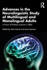 Advances in the Neurolinguistic Study of Multilingual and Monolingual Adults: In honor of Professor Loraine K. Obler
